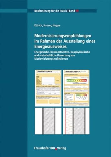 Modernisierungsempfehlungen im Rahmen der Ausstellung eines Energieausweises. Energetische, baukonstruktive, bauphysikalische und wirtschaftliche Bewertung von Modernisierungsmaßnahmen. - Hauser, Gerd, Mareike Ettrich und Michaela Hoppe