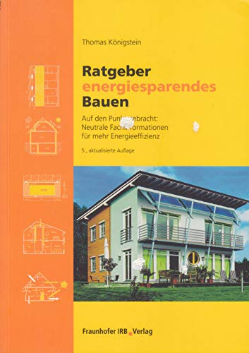 Beispielbild fr Ratgeber energiesparendes Bauen: Auf den Punkt gebracht - Neutrale Fachinformationen fr mehr Energieeffizienz zum Verkauf von medimops