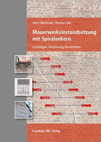 Mauerwerksinstandsetzung mit Spiralankern : Grundlagen, Berechnung, Konstruktion. - Heinz Meichsner