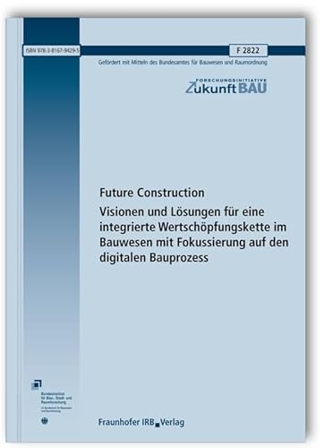 9783816794295: Future Construction. Visionen und Lsungen fr eine integrierte Wertschpfungskette im Bauwesen mit Fokussierung auf den digitalen Bauprozess: Enthlt ... (Bestandteil nur bei der gedruckten Version).