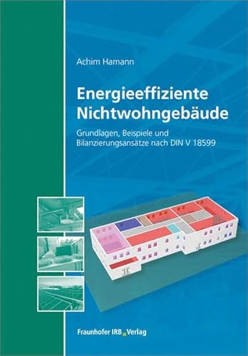 Stock image for Energieeffiziente Nichtwohngebude: Grundlagen, Beispiele und Bilanzierungsanstze nach DIN V 18599 for sale by Revaluation Books