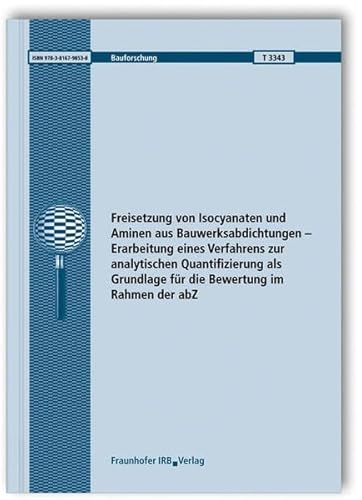 9783816798538: Freisetzung von Isocyanaten und Aminen aus Bauwerksabdichtungen - Erarbeitung eines Verfahrens zur analytischen Quantifizierung als Grundlage fr die Bewertung im Rahmen der abZ.: T 3343