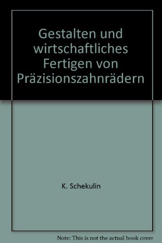 Gestalten und wirtschaftliches Fertigen von Präzisionszahnrädern. Band 179 Kontakt & Studium Kons...