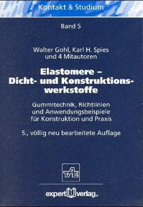 Beispielbild fr Elastomere - Dicht- und Konstruktionswerkstoffe: Gummitechnik, Richtlinien und Anwendungsbeispiele fr Konstruktion und Praxis (Kontakt & Studium) zum Verkauf von Buchpark