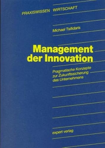 Stock image for Management der Innovation. Pragmatische Konzepte zur Zukunftssicherung des Unternehmens for sale by medimops