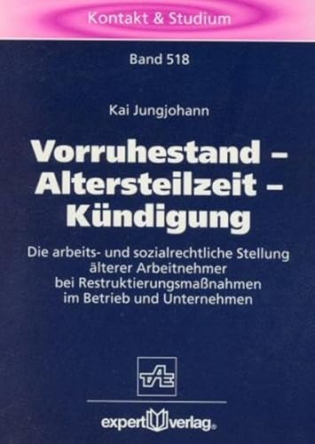 9783816914532: Vorruhestand - Altersteilzeit - Kndigung: Die arbeits- und sozialrechtliche Stellung lterer Arbeitnehmer bei Restruktierungsmanahmen im Betrieb und Unternehmen