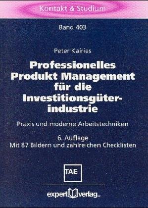 9783816920243: Professionelles Produkt Management fr die Investitionsgterindustrie: Praxis und moderne Arbeitstechniken (Kontakt & Studium) - Kairies, Peter