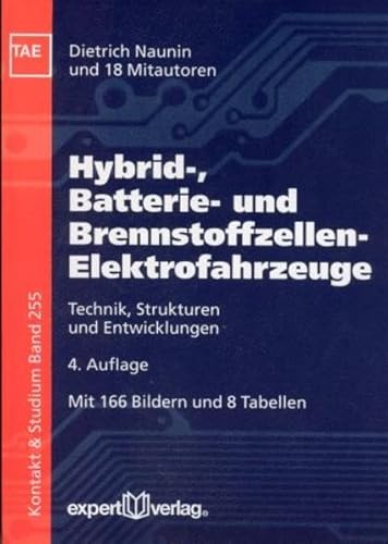 Hybrid-, Batterie- und Brennstoffzellen-Elektrofahrzeuge : Technik, Strukturen und Entwicklungen ; mit 8 Tabellen. Dietrich Naunin . / Kontakt & Studium ; Bd. 255 - Naunin, Dietrich (Mitwirkender)