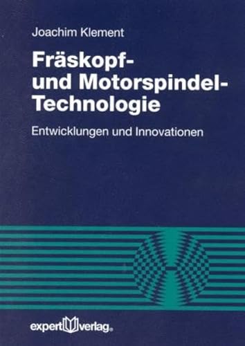 Fräskopf- und Motorspindel-Technologie: Entwicklungen und Innovationen. - Klement, Joachim