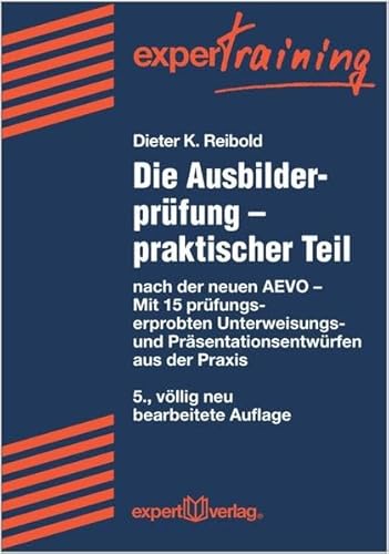 9783816931355: Die Ausbilderprfung - praktischer Teil: nach der neuen AEVO - Mit ber 30 prfungserprobten Unterweisungs- und Prsentationsentwrfen aus der Praxis