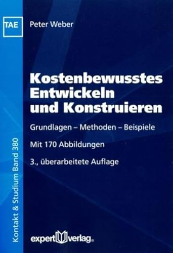 Kostenbewusstes Entwickeln und Konstruieren: Grundlagen - Methoden - beispiele (9783816931980) by Weber, Peter