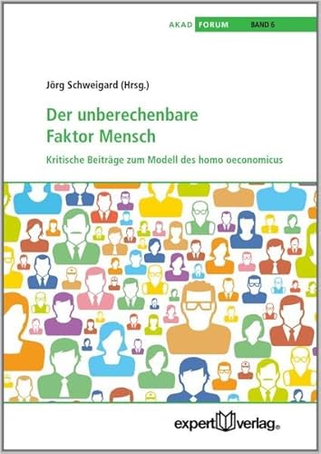 Der unberechenbare Faktor Mensch : Kritische Beiträge zum Modell des homo oeconomicus - Jörg Schweigard