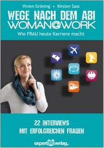 Imagen de archivo de Woman@Work - Wege nach dem Abi: Wie Frau heute Karriere macht. 22 Interviews mit erfolgreichen Frauen a la venta por medimops