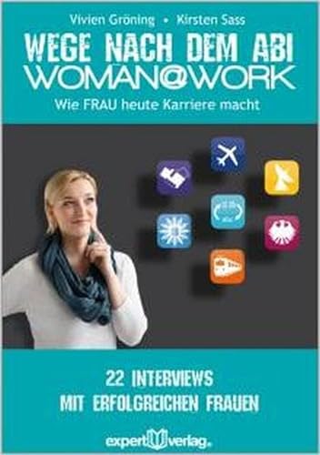 9783816932376: Woman@Work - Wege nach dem Abi: Wie Frau heute Karriere macht. 22 Interviews mit erfolgreichen Frauen