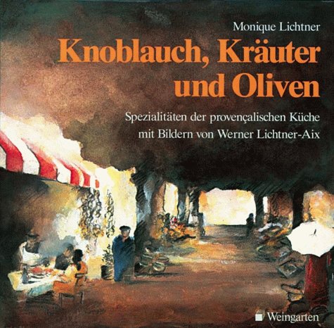 Stock image for Knoblauch, Kruter und Oliven. Spezialitten der provencalischen Kche for sale by medimops