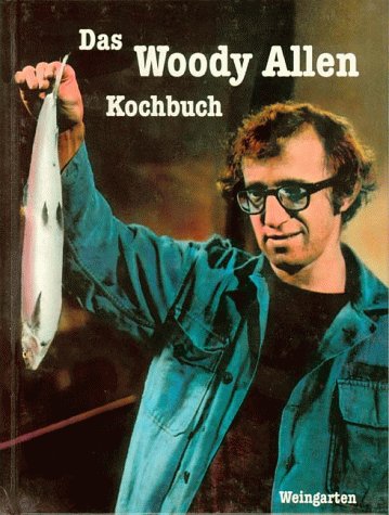 Stock image for Das Woody Allen Kochbuch. Essen mit dem Stadtneurotiker - immer ein Vergngen for sale by medimops