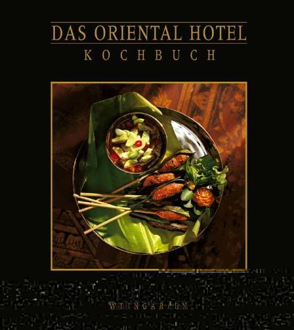 Das Oriental Hotel Kochbuch. (9783817000432) by Warren, William; Teo, Melisa; Cobb, Jonathan; Invernizzi Tettoni, Luca