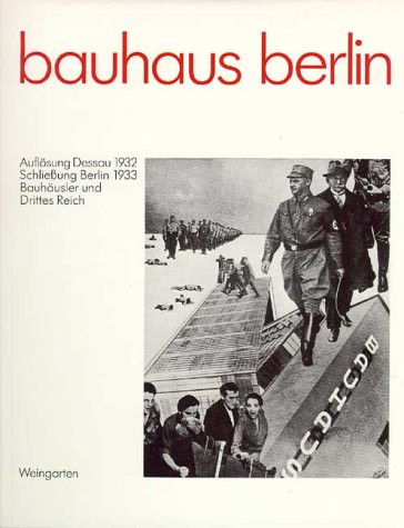 BAUHAUS BERLIN. AUFLÖSUNG DESSAU 1932. SCHLIESSUNG BERLIN 1933. BAUSHAEUSLER UND DRITTES REICH. E...