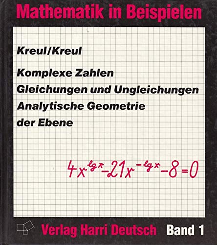 Mathematik in Beispielen / Komplexe Zahlen, Gleichungen und Ungleichungen