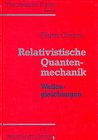 Relativistische Quantenmechanik - Wellengleichungen : mit zahlr. Abb., Beispielen u. Aufgaben mit ausführl. Lösungen. Theoretische Physik ; Bd. 6 - Greiner, Walter