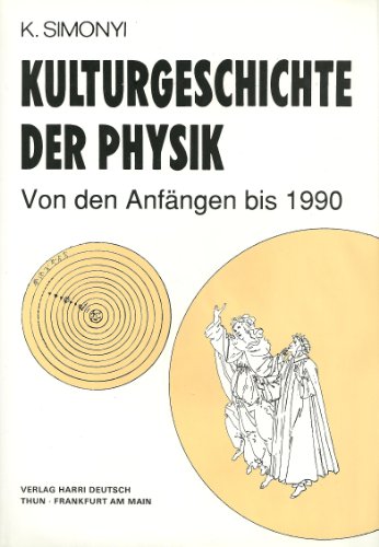 Kulturgeschichte der Physik (Gebundene Ausgabe) Karoly Simonyi Physiker Physik Geschichte Historiker Physikgeschichte Naturwissenschaften Chrestomathie Nachschlagewerk - aroly Simonyi (Autor)