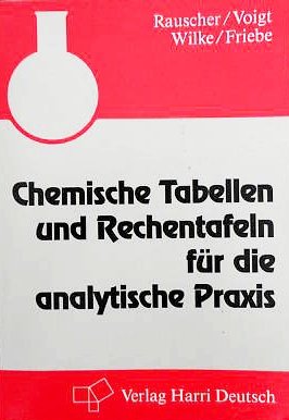 Chemische Tabellen und Rechentafeln für die analytische Praxis - Rauscher, K, J Voigt und I Wilke