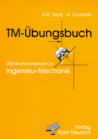 Stock image for TM-bungsbuch Technische Mechanik 200 Grundaufgaben zur Ingenieur-Mechanik Heinz Dieter Motz und Albert Cronrath for sale by BUCHSERVICE / ANTIQUARIAT Lars Lutzer