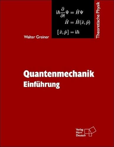 Theoretische Physik. Ein Lehr- und Übungstext für Anfangssemester (Band 1-4) und Fortgeschrittene (ab Band 5 und Ergänzungsbände): Theoretische Physik: Theoretische Physik 04. Quantenmechanik 1: Bd 4 Einführung - Greiner, Walter