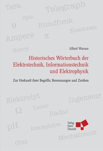 Stock image for Historisches Wrterbuch der Elektrotechnik, Informationstechnik und Elektrophysik: Zur Herkunft ihrer Begriffe, Benennungen und Zeichen for sale by medimops