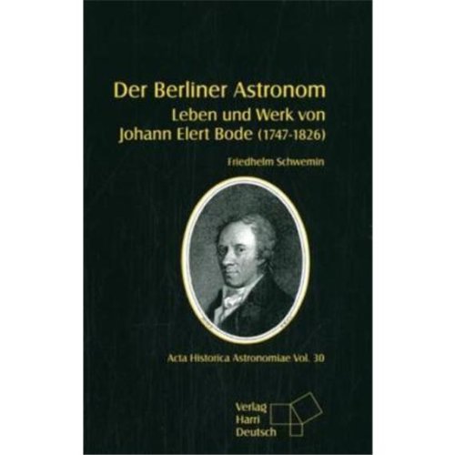 Der Berliner Astronom: Leben und Werk von Johann Elert Bode (1747-1826) (Acta Historica Astronomiae) - Schwemin Friedhelm