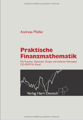 Beispielbild fr Praktische Finanzmathematik: Mit Futures, Optionen, Swaps und anderen Derivaten zum Verkauf von medimops