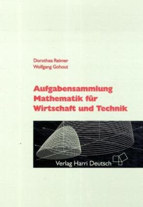 Aufgabensammlung Mathematik für Wirtschaft und Technik - Dorothea, Reimer und Gohout Wolfgang