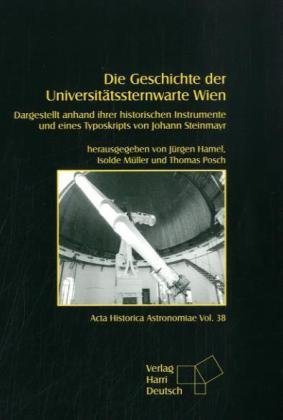 Beispielbild fr Die Geschichte der Universittssternwarte Wien. Dargestellt anhand ihrer historischen Instrumente und eines Typoskripts von Johann Steinmayr. zum Verkauf von Antiquariat am St. Vith