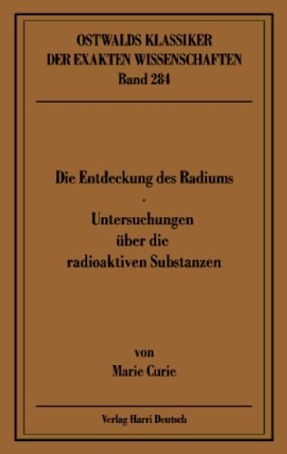 Die Entdeckung des Radiums: Rede gehalten am 11. Dezember 1911 in Stockholm beim Empfang des Nobelpreises fuÌˆr Chemie ; Untersuchungen uÌˆber die ... der exakten Wissenschaften) (German Edition) (9783817132843) by Curie, Marie