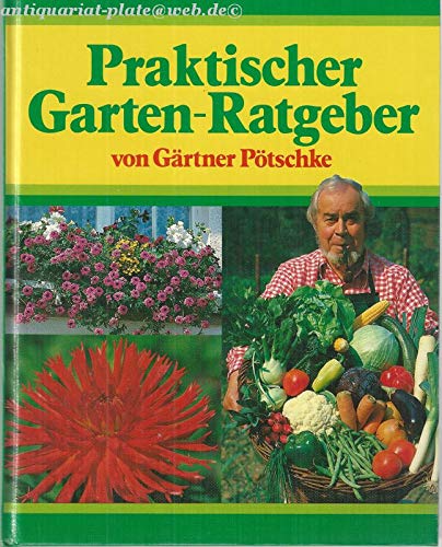 Praktischer Garten-Ratgeber von Gärtner Pötschke. - Serexhe, Bernhard (Red.)