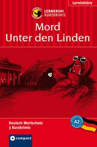 Mord Unter den Linden: Lernkrimi Deutsch als Fremdsprache (DaF). Grundwortschatz - Niveau A2 (Compact Lernkrimi - Kurzkrimis) - Franziska Jaeckel, Ingrid Dr. Schleicher