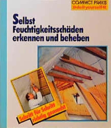 Stock image for Selbst Feuchtigkeitsschden erkennen und beheben: Schritt fr Schritt richtig gemacht for sale by medimops