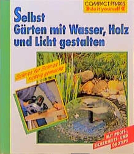 Stock image for Selbst Grten mit Wasser, Holz, Licht gestalten. Schritt fr Schritt richtig gemacht for sale by medimops