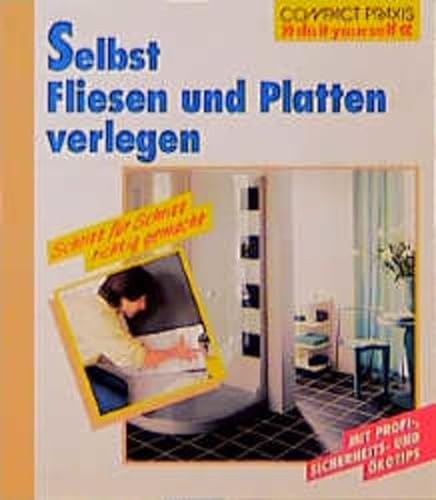 Compact-Praxis »do it yourself« - Selbst Fliesen und Platten verlegen : Schritt für Schritt richtig gemacht. - Heimann, Erich H.