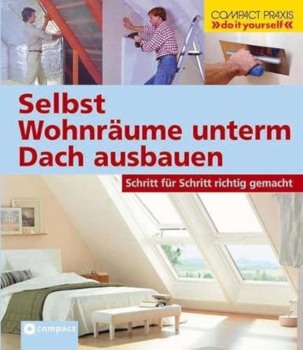 Stock image for Selbst Wohnrume unterm Dach ausbauen: Schritt fr Schritt richtig gemacht. Mit Profi- und Sicherheitstipps for sale by medimops