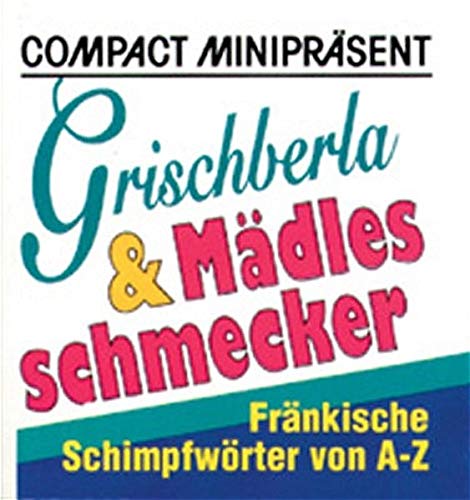 Beispielbild fr Compact Miniprsent Grischberla und Mdlesschmecker. Frnkische Schimpfwrter von A - Z zum Verkauf von medimops