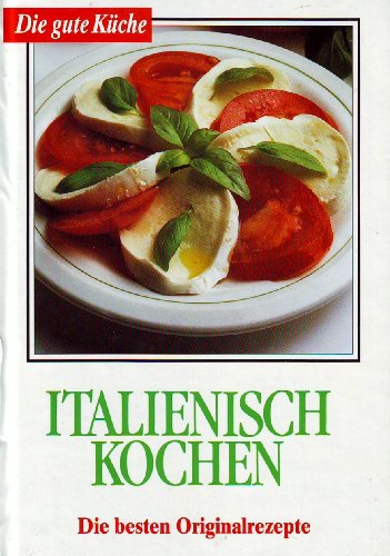 Imagen de archivo de Die gute Kche. Italienisch kochen. Die besten Originalrezepte a la venta por Versandantiquariat Felix Mcke