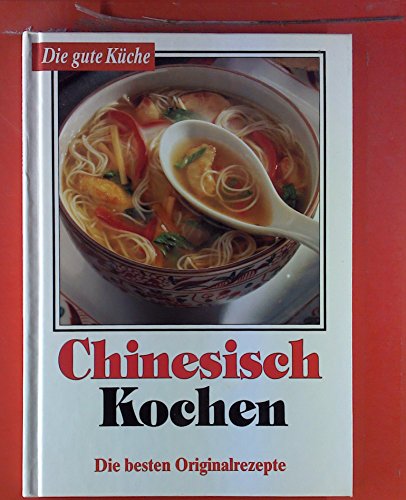 Beispielbild fr Chinesisch Kochen. Die besten Originalrezepte zum Verkauf von Versandantiquariat Felix Mcke