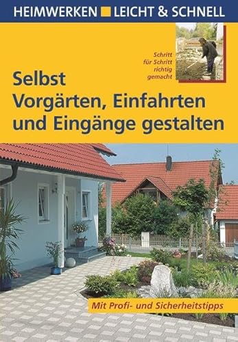 Selbst Vorgärten, Einfahrten und Eingänge gestalten. Heimwerken leicht & schnell - Peter Himmelhuber