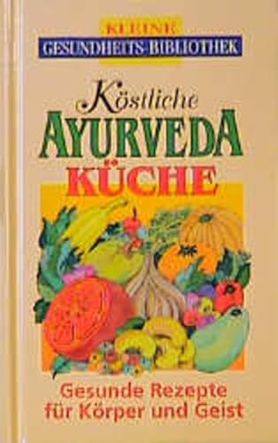 Köstliche Ayurveda-Küche. Gesunde Rezepte für Körper und Geist. Kleine Gesundheits-Bibliothek; Tr...