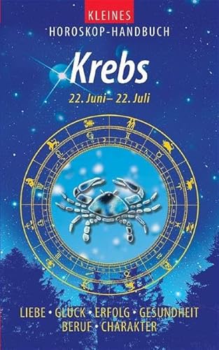 Kleines Horoskop-Handbuch: Kleines Horoskop-Handbuch. Krebs: 22.6. bis 22.7. Liebe, Glück, Erfolg...