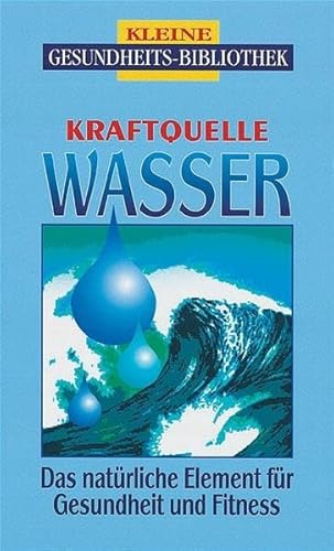 Beispielbild fr Kraftquelle Wasser: Das natrliche Element fr Gesundheit und Fitness zum Verkauf von Martin Greif Buch und Schallplatte