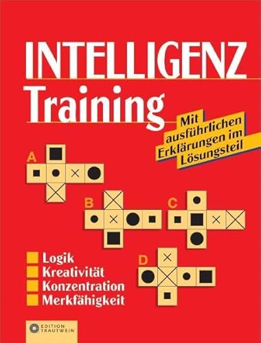 Beispielbild fr Intelligenztraining: Logik, Kreativitt, Konzentration, Merkfhigkeit. Mit ausfhrlichen Erklrungen im Lsungsteil zum Verkauf von medimops