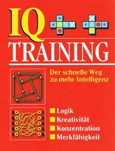 Beispielbild fr IQ-Training. Der schnelle Weg zu mehr Intelligenz. Logik Kreativitt Konzentration Merkfhigkeit. zum Verkauf von medimops