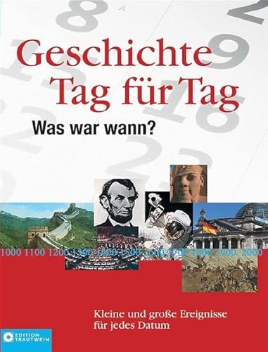 Geschichte Tag für Tag: Was war wann? Kleine und große Ereignisse für jedes Datum: Was war wann?. Kleine und große Ereignisse für jedes Datum. 2000 Ereignistexte u. 1000 Personenporträts